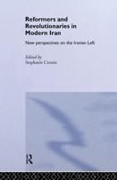 Reformers and Revolutionaries in Modern Iran : New Perspectives on the Iranian Left