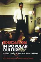 Education in Popular Culture : Telling Tales on Teachers and Learners