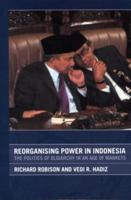 Reorganising Power in Indonesia: The Politics of Oligarchy in an Age of Markets