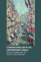 Ethnonationalism in the Contemporary World: Walker Connor and the Study of Nationalism