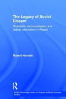 The Legacy of Soviet Dissent: Dissidents, Democratisation and Radical Nationalism in Russia