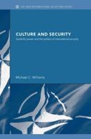 Culture and Security : Symbolic Power and the Politics of International Security