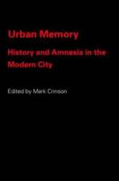 Urban Memory : History and Amnesia in the Modern City