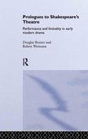 Prologues to Shakespeare's Theatre : Performance and Liminality in Early Modern Drama