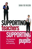 Supporting Teachers Supporting Pupils : The Emotions of Teaching and Learning