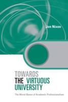 Towards the Virtuous University : The Moral Bases of Academic Practice
