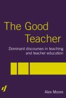 The Good Teacher : Dominant Discourses in Teacher Education