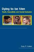Dying to be Men: Youth, Masculinity and Social Exclusion