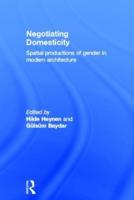 Negotiating Domesticity: Spatial Productions of Gender in Modern Architecture