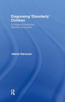 Diagnosing 'Disorderly' Children : A critique of behaviour disorder discourses