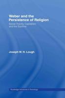 Weber and the Persistence of Religion : Social Theory, Capitalism and the Sublime