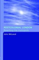 Postcolonial London : Rewriting the Metropolis