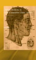 Chinese Medicine in Early Communist China, 1945-63
