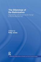 The Dilemmas of De-Stalinization : Negotiating Cultural and Social Change in the Khrushchev Era
