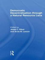 Democratic Decentralisation through a Natural Resource Lens: Cases from Africa, Asia and Latin America