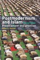 Postmodernism and Islam : Predicament and Promise