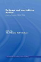 Railways and International Politics : Paths of Empire, 1848-1945