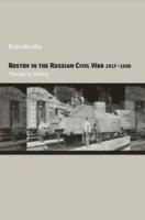 Rostov in the Russian Civil War, 1917-1920: The Key to Victory