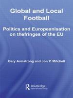 Global and Local Football: Politics and Europeanization on the Fringes of the EU