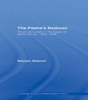 The Pasha's Bedouin: Tribes and State in the Egypt of Mehemet Ali, 1805-1848
