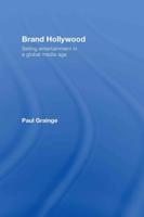 Brand Hollywood : Selling Entertainment in a Global Media Age