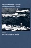 Naval Blockades and Seapower: Strategies and Counter-Strategies, 1805-2005