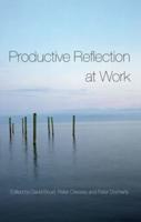 Productive Reflection at Work: Learning for Changing Organizations
