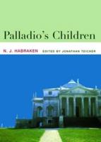 Palladio's Children : Essays on Everyday Environment and the Architect