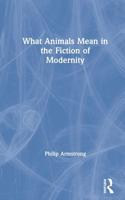 What Animals Mean in the Fiction of Modernity