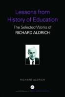 Lessons from History of Education : The Selected Works of Richard Aldrich