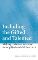 Including the Gifted and Talented : Making Inclusion Work for More Gifted and Able Learners