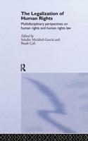 The Legalization of Human Rights : Multidisciplinary Perspectives on Human Rights and Human Rights Law