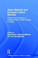 Asian Migrants and European Labour Markets: Patterns and Processes of Immigrant Labour Market Insertion in Europe