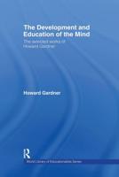 The Development and Education of the Mind : The Selected Works of Howard Gardner