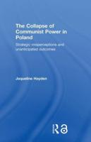 The Collapse of Communist Power in Poland : Strategic Misperceptions and Unanticipated Outcomes