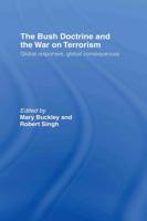The Bush Doctrine and the War on Terrorism : Global Responses, Global Consequences