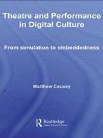 Theatre and Performance in Digital Culture: From Simulation to Embeddedness