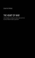 The Heart of War : On Power, Conflict and Obligation in the Twenty-first Century