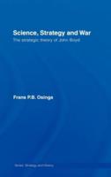 Science, Strategy and War : The Strategic Theory of John Boyd