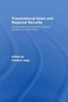 Transnational Islam and Regional Security : Cooperation and Diversity between Europe and North Africa