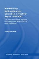 War Memory, Nationalism, and Education in Postwar Japan, 1945-2007