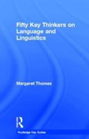 Fifty Key Thinkers on Language and Linguistics
