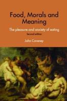 Food, Morals and Meaning : The Pleasure and Anxiety of Eating