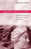 Imagination, Illness and Injury : Jungian Psychology and the Somatic Dimensions of Perception