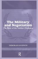 The Military and Negotiation : The Role of the Soldier-Diplomat