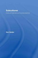 Subcultures : Cultural Histories and Social Practice