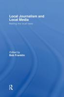 Local Journalism and Local Media : Making the Local News