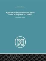 Agricultural Depression and Farm Relief in England 1813-1852