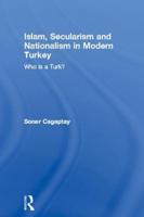 Islam, Secularism and Nationalism in Modern Turkey : Who is a Turk?