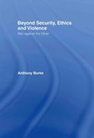 Beyond Security, Ethics and Violence : War Against the Other